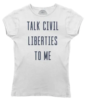 Women's Talk Civil Liberties to Me T-Shirt - Anti Trump Shirt