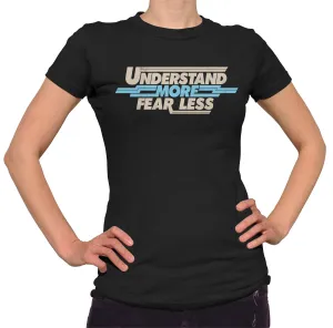 Women's Understand More Fear Less T-Shirt