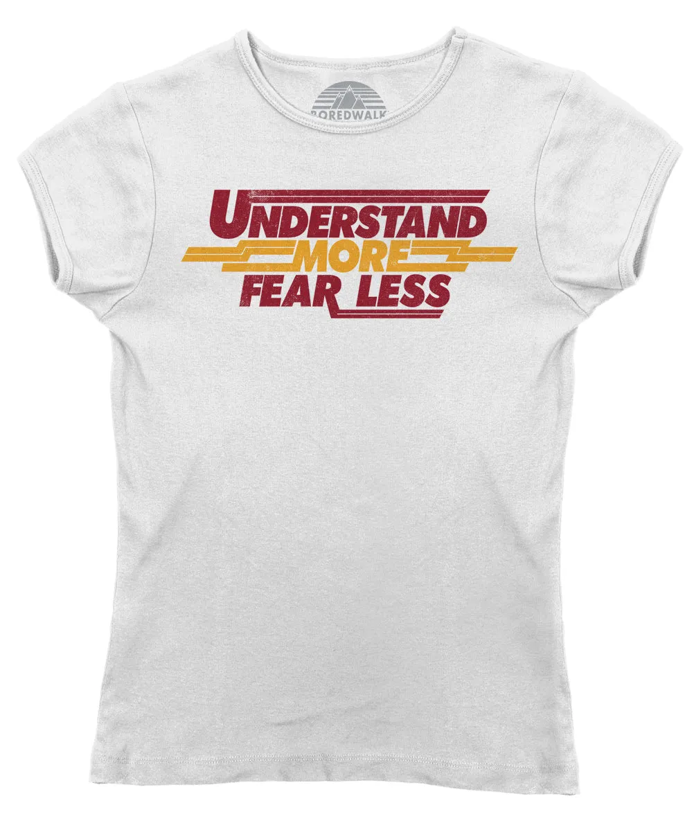 Women's Understand More Fear Less T-Shirt