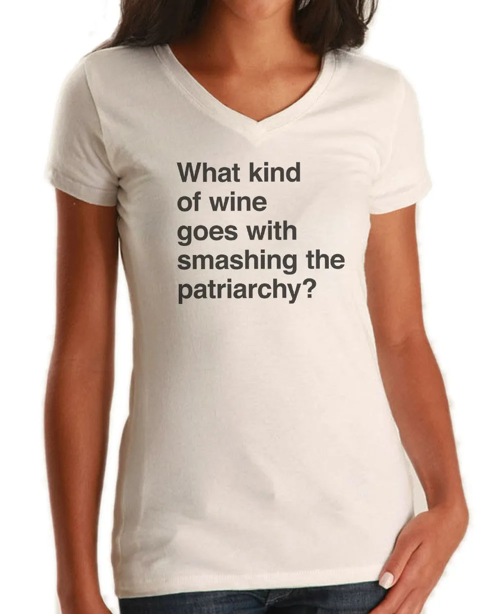 Women's What Kind of Wine Goes with Smashing the Patriarchy? Vneck T-Shirt - Funny Feminist Shirt