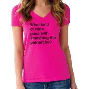 Women's What Kind of Wine Goes with Smashing the Patriarchy? Vneck T-Shirt - Funny Feminist Shirt