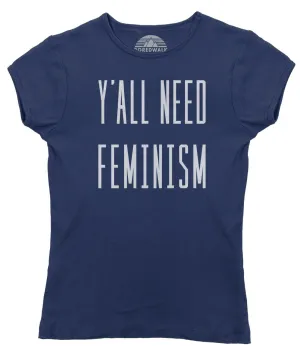 Women's Y'All Need Feminism T-Shirt - Funny Feminist Shirt